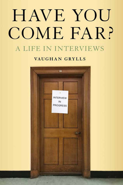 Have You Come Far? A life in interviews